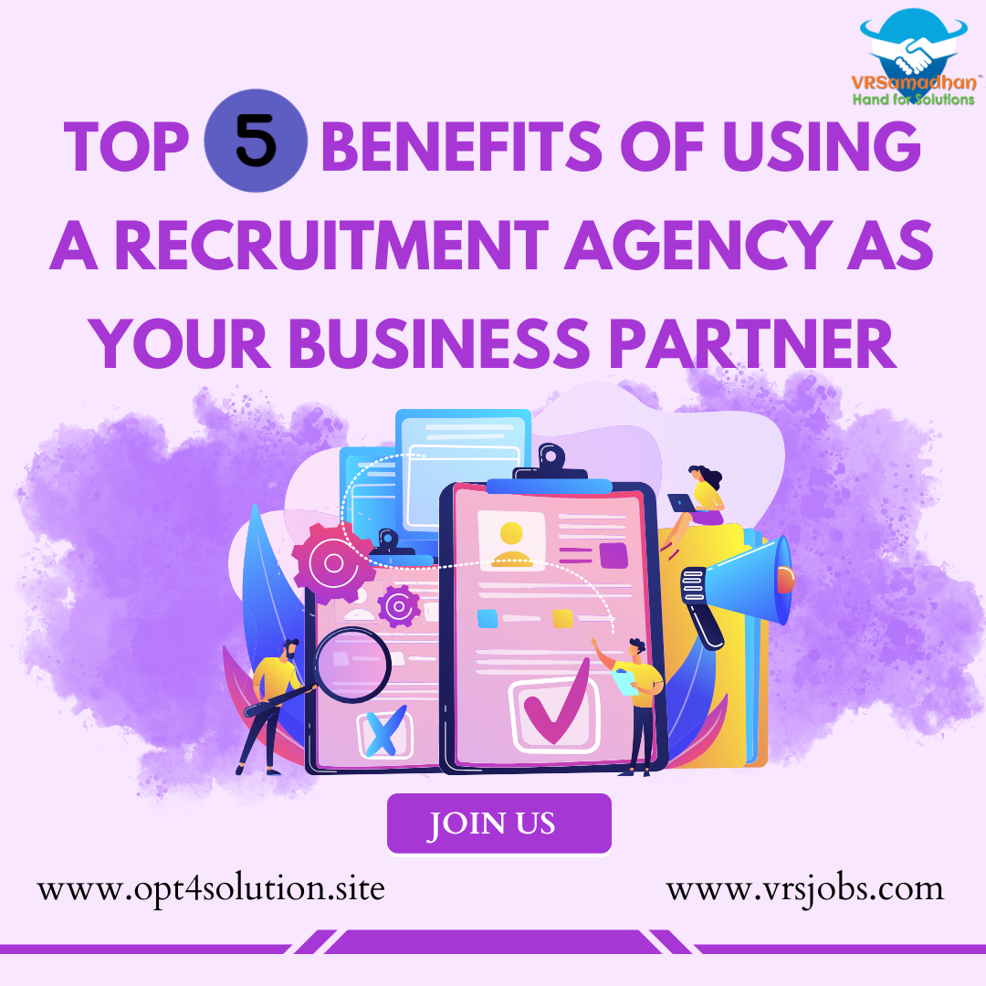 Top 5 Benefits of Using a Recruitment Agency as your Business Partner